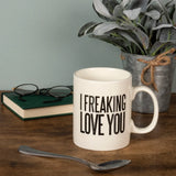 I Freaking Love You Coffee Mug