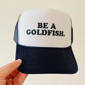 "Be A Goldfish" Trucker Hat