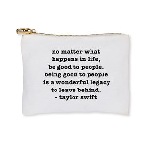 Taylor Swift "Be Good To People" Zippered Pouch