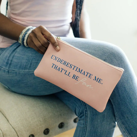 Underestimate Me Pouch