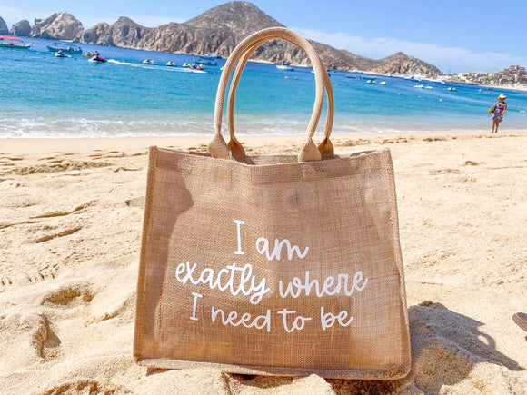 I Am Exactly Where I Need To Be Burlap Tote Bag, Beach Bag