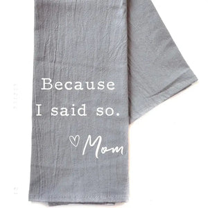 "Because I Said So" Tea Towel